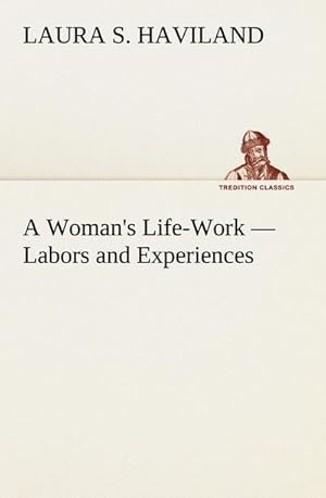 Seller image for A Woman's Life-Work  Labors and Experiences for sale by BuchWeltWeit Ludwig Meier e.K.