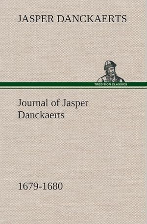 Bild des Verkufers fr Journal of Jasper Danckaerts, 1679-1680 zum Verkauf von BuchWeltWeit Ludwig Meier e.K.