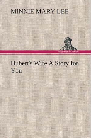 Seller image for Hubert's Wife A Story for You for sale by BuchWeltWeit Ludwig Meier e.K.