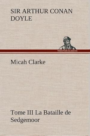 Seller image for Micah Clarke - Tome III La Bataille de Sedgemoor for sale by BuchWeltWeit Ludwig Meier e.K.