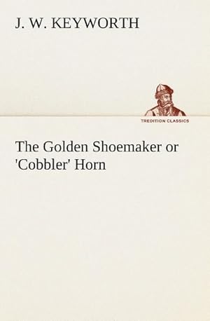 Bild des Verkufers fr The Golden Shoemaker or 'Cobbler' Horn zum Verkauf von BuchWeltWeit Ludwig Meier e.K.