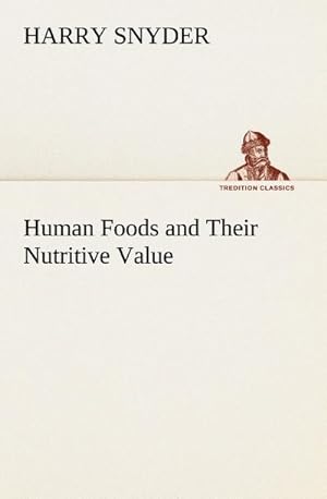 Imagen del vendedor de Human Foods and Their Nutritive Value a la venta por BuchWeltWeit Ludwig Meier e.K.