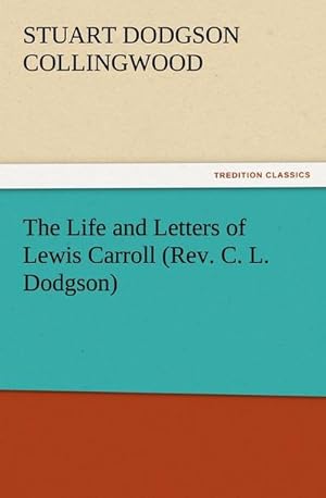 Seller image for The Life and Letters of Lewis Carroll (Rev. C. L. Dodgson) for sale by BuchWeltWeit Ludwig Meier e.K.