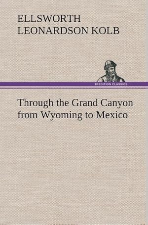 Seller image for Through the Grand Canyon from Wyoming to Mexico for sale by BuchWeltWeit Ludwig Meier e.K.