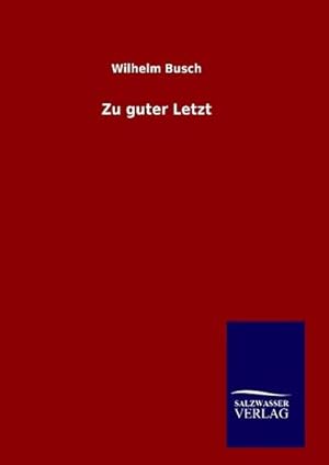 Seller image for Zu guter Letzt for sale by BuchWeltWeit Ludwig Meier e.K.