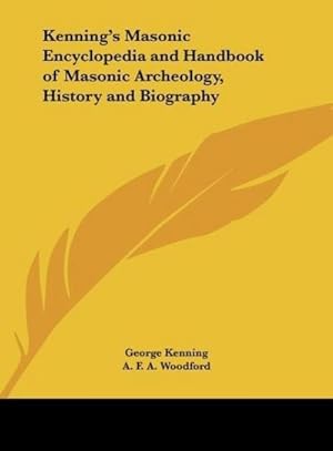Imagen del vendedor de Kenning's Masonic Encyclopedia and Handbook of Masonic Archeology, History and Biography a la venta por BuchWeltWeit Ludwig Meier e.K.