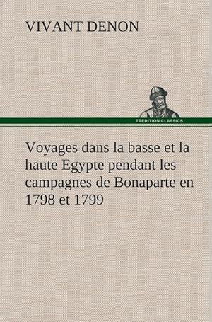 Image du vendeur pour Voyages dans la basse et la haute Egypte pendant les campagnes de Bonaparte en 1798 et 1799 mis en vente par BuchWeltWeit Ludwig Meier e.K.