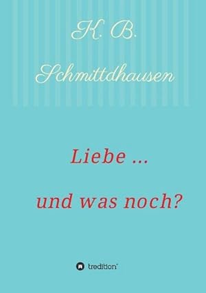 Image du vendeur pour Liebe . und was noch? mis en vente par BuchWeltWeit Ludwig Meier e.K.