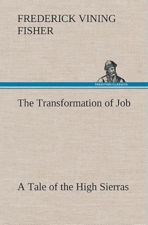 Image du vendeur pour The Transformation of Job A Tale of the High Sierras mis en vente par BuchWeltWeit Ludwig Meier e.K.