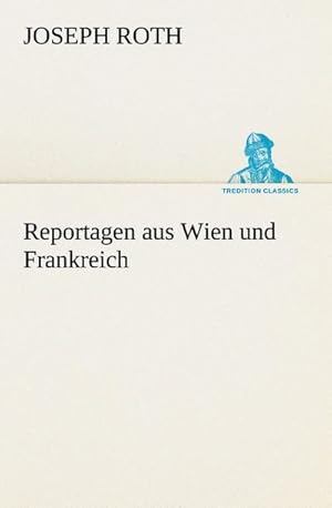 Image du vendeur pour Reportagen aus Wien und Frankreich mis en vente par BuchWeltWeit Ludwig Meier e.K.