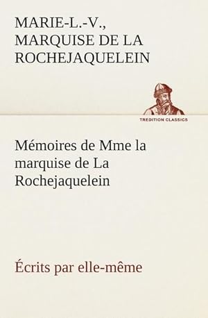 Image du vendeur pour Mmoires de Mme la marquise de La Rochejaquelein crits par elle-mme mis en vente par BuchWeltWeit Ludwig Meier e.K.