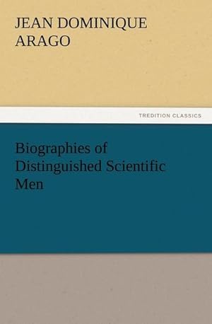 Bild des Verkufers fr Biographies of Distinguished Scientific Men zum Verkauf von BuchWeltWeit Ludwig Meier e.K.