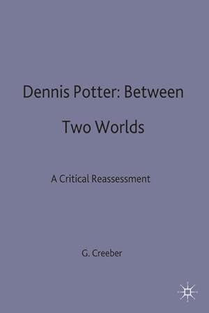 Seller image for Dennis Potter: Between Two Worlds for sale by BuchWeltWeit Ludwig Meier e.K.