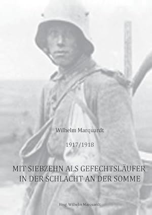 Bild des Verkufers fr 1917/1918 - Mit siebzehn als Gefechtslufer in der Schlacht an der Somme zum Verkauf von BuchWeltWeit Ludwig Meier e.K.