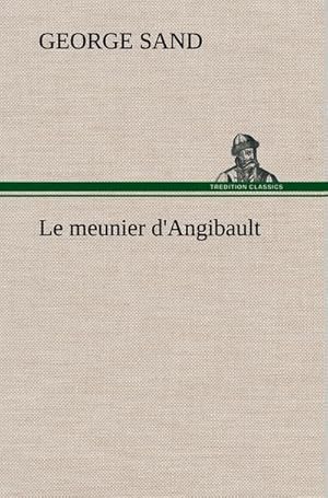 Seller image for Le meunier d'Angibault for sale by BuchWeltWeit Ludwig Meier e.K.