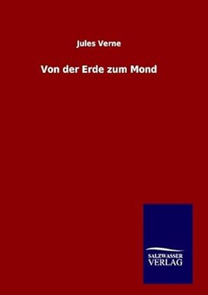 Immagine del venditore per Von der Erde zum Mond venduto da BuchWeltWeit Ludwig Meier e.K.