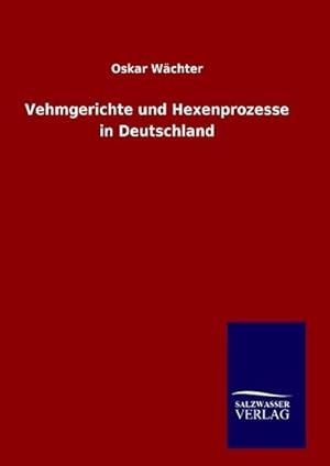 Bild des Verkufers fr Vehmgerichte und Hexenprozesse in Deutschland zum Verkauf von BuchWeltWeit Ludwig Meier e.K.
