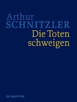 Image du vendeur pour Arthur Schnitzler: Werke in historisch-kritischen Ausgaben / Die Toten schweigen mis en vente par BuchWeltWeit Ludwig Meier e.K.