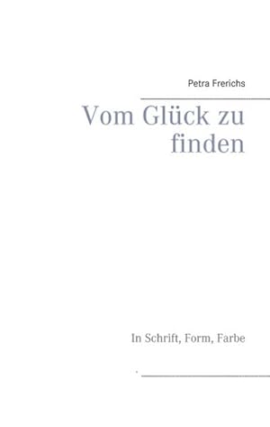 Bild des Verkufers fr Vom Glck zu finden zum Verkauf von BuchWeltWeit Ludwig Meier e.K.