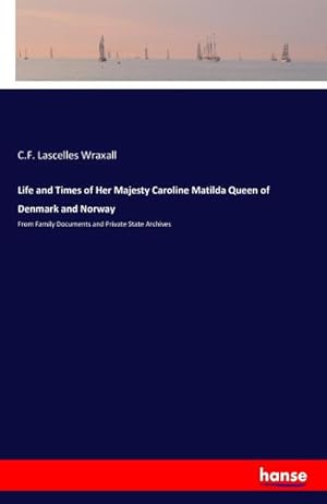 Immagine del venditore per Life and Times of Her Majesty Caroline Matilda Queen of Denmark and Norway venduto da BuchWeltWeit Ludwig Meier e.K.