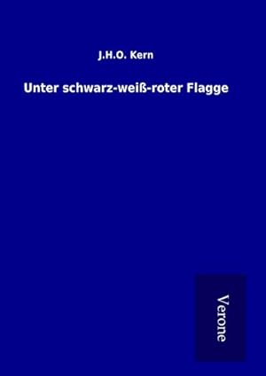 Image du vendeur pour Unter schwarz-wei-roter Flagge mis en vente par BuchWeltWeit Ludwig Meier e.K.
