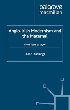 Immagine del venditore per Anglo-Irish Modernism and the Maternal venduto da BuchWeltWeit Ludwig Meier e.K.