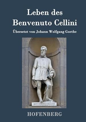 Bild des Verkufers fr Leben des Benvenuto Cellini, florentinischen Goldschmieds und Bildhauers zum Verkauf von BuchWeltWeit Ludwig Meier e.K.