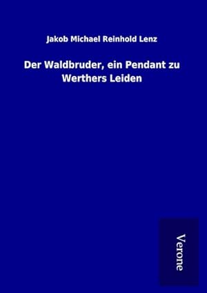 Seller image for Der Waldbruder, ein Pendant zu Werthers Leiden for sale by BuchWeltWeit Ludwig Meier e.K.