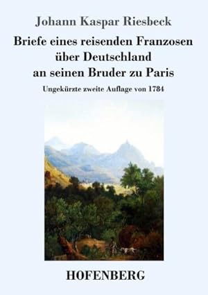 Bild des Verkufers fr Briefe eines reisenden Franzosen ber Deutschland an seinen Bruder zu Paris zum Verkauf von BuchWeltWeit Ludwig Meier e.K.