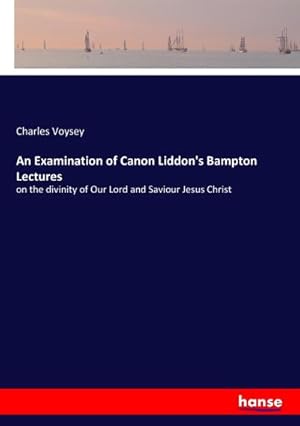 Seller image for An Examination of Canon Liddon's Bampton Lectures for sale by BuchWeltWeit Ludwig Meier e.K.