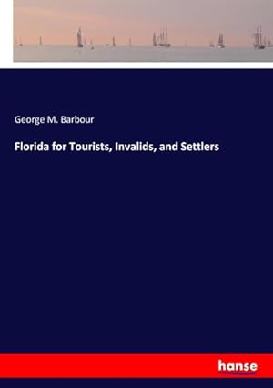 Seller image for Florida for Tourists, Invalids, and Settlers for sale by BuchWeltWeit Ludwig Meier e.K.