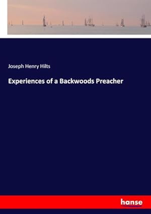 Immagine del venditore per Experiences of a Backwoods Preacher venduto da BuchWeltWeit Ludwig Meier e.K.