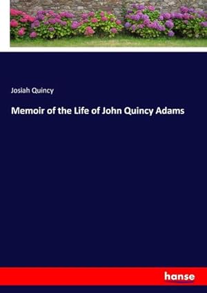 Seller image for Memoir of the Life of John Quincy Adams for sale by BuchWeltWeit Ludwig Meier e.K.