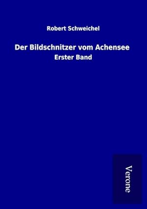 Bild des Verkufers fr Der Bildschnitzer vom Achensee zum Verkauf von BuchWeltWeit Ludwig Meier e.K.