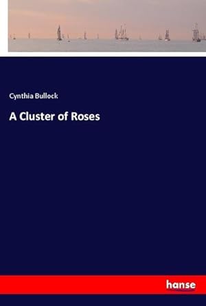 Image du vendeur pour A Cluster of Roses mis en vente par BuchWeltWeit Ludwig Meier e.K.