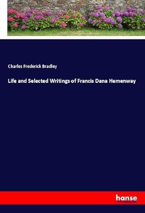 Seller image for Life and Selected Writings of Francis Dana Hemenway for sale by BuchWeltWeit Ludwig Meier e.K.