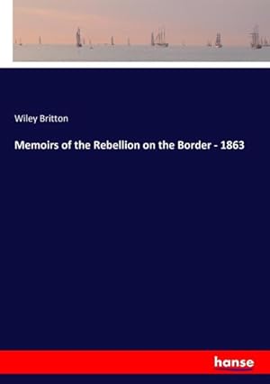 Imagen del vendedor de Memoirs of the Rebellion on the Border - 1863 a la venta por BuchWeltWeit Ludwig Meier e.K.