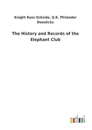 Bild des Verkufers fr The History and Records of the Elephant Club zum Verkauf von BuchWeltWeit Ludwig Meier e.K.