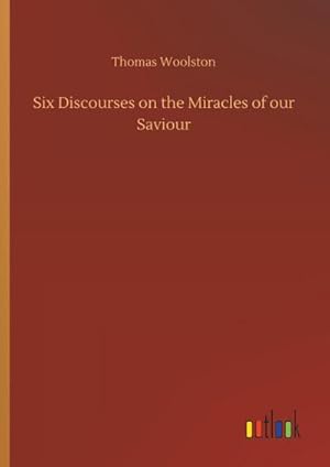 Seller image for Six Discourses on the Miracles of our Saviour for sale by BuchWeltWeit Ludwig Meier e.K.