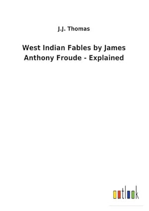 Seller image for West Indian Fables by James Anthony Froude - Explained for sale by BuchWeltWeit Ludwig Meier e.K.