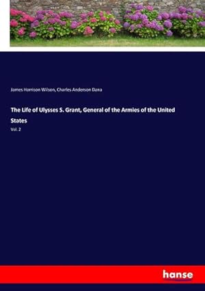 Seller image for The Life of Ulysses S. Grant, General of the Armies of the United States for sale by BuchWeltWeit Ludwig Meier e.K.