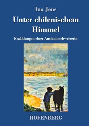 Image du vendeur pour Unter chilenischem Himmel mis en vente par BuchWeltWeit Ludwig Meier e.K.