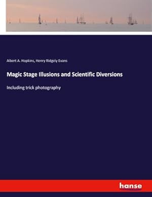 Seller image for Magic Stage Illusions and Scientific Diversions for sale by BuchWeltWeit Ludwig Meier e.K.