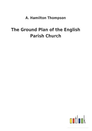 Seller image for The Ground Plan of the English Parish Church for sale by BuchWeltWeit Ludwig Meier e.K.