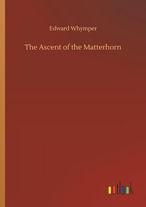 Seller image for The Ascent of the Matterhorn for sale by BuchWeltWeit Ludwig Meier e.K.