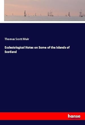 Image du vendeur pour Ecclesiological Notes on Some of the Islands of Scotland mis en vente par BuchWeltWeit Ludwig Meier e.K.