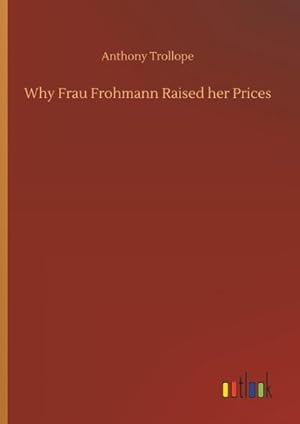 Bild des Verkufers fr Why Frau Frohmann Raised her Prices zum Verkauf von BuchWeltWeit Ludwig Meier e.K.