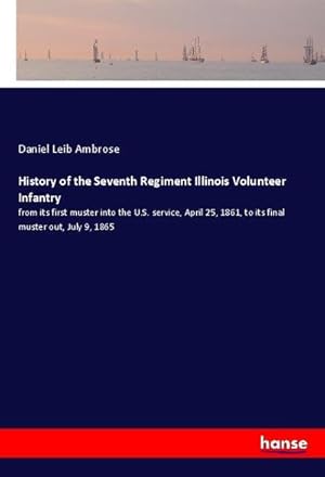 Imagen del vendedor de History of the Seventh Regiment Illinois Volunteer Infantry a la venta por BuchWeltWeit Ludwig Meier e.K.