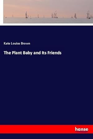 Seller image for The Plant Baby and Its Friends for sale by BuchWeltWeit Ludwig Meier e.K.