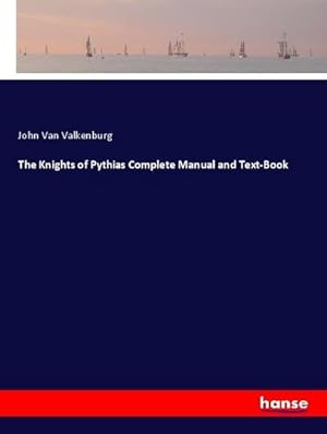 Bild des Verkufers fr The Knights of Pythias Complete Manual and Text-Book zum Verkauf von BuchWeltWeit Ludwig Meier e.K.